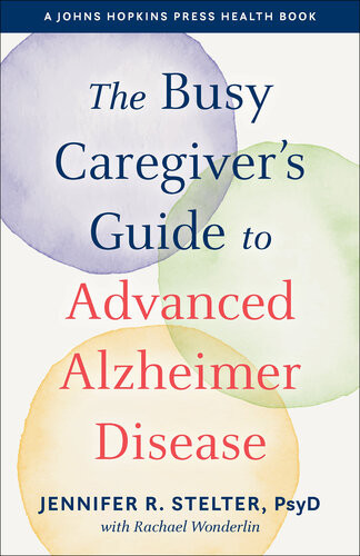 The Busy Caregivers Guide To Advanced Alzheimer Disease Jennifer R Stelter Rachael Wonderlin