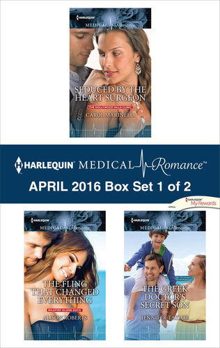 Harlequin Medical Romance April 2016 Box Set 1 Of 2 Seduced By The Heart Surgeonthe Fling That Changed Everythingthe Greek Doctors Secret Son Carol Marinelli Alison Roberts Jennifer Taylor
