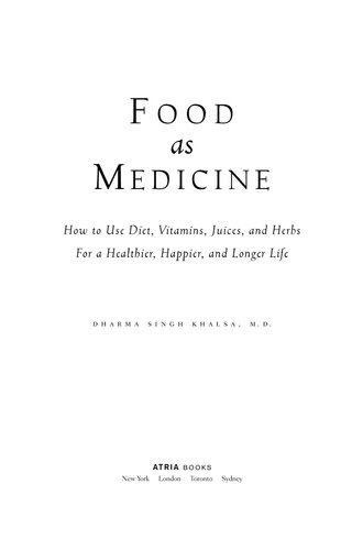 Food As Medicine How To Use Diet Vitamins Juices And Herbs For A Healthier Happier And Longer Life Dharma Singh Khalsa