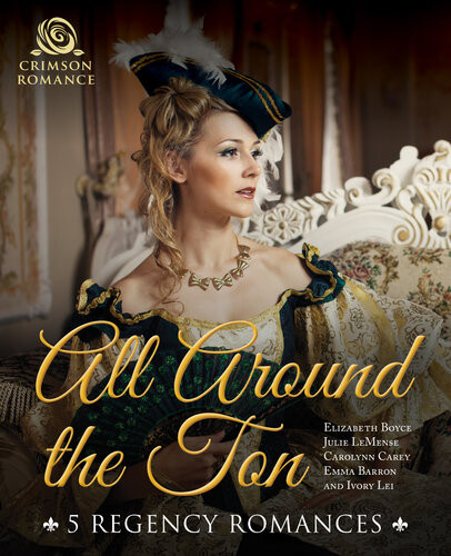 All Around The Ton 5 Regency Romances Elizabeth Boyce Julie Lemense Carolynn Carey Emma Barron Ivory Lei