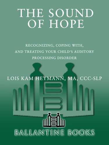 The Sound Of Hope Recognizing Coping With And Treating Your Childs Auditory Processing Disorder Lois Kam Heymann