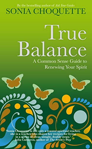True Balance A Commonsense Guide For Renewing Your Spirit Sonia Choquette