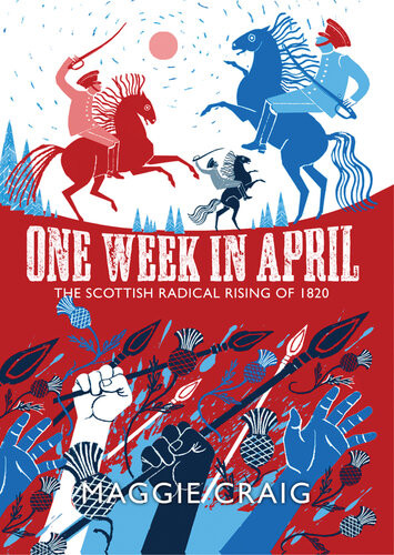 One Week In April The Scottish Radical Rising Of 1820 Maggie Craig