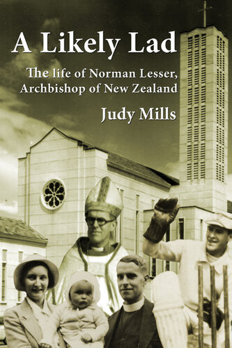 A Likely Lad The Life Of Norman Lesser Archbishop Of New Zealand Judy Mills