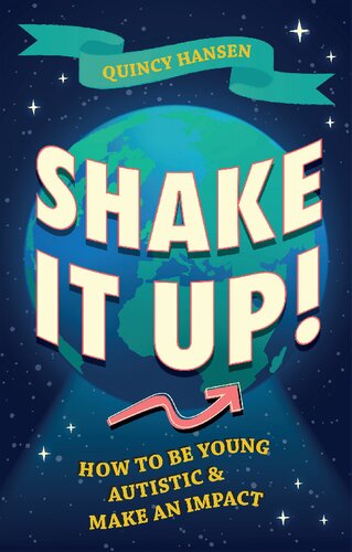 Shake It Up How To Be Young Autistic And Make An Impact Quincy Hansen