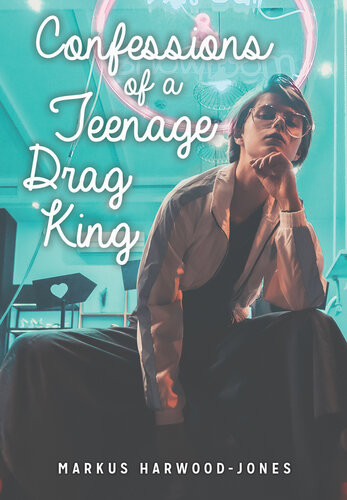 Confessions Of A Teenage Drag King Markus Harwoodjones