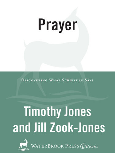 Prayer Discovering What Scripture Says Timothy Jones Jill Zookjones