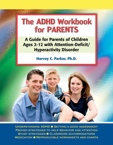 The Adhd Workbook For Parents A Guide For Parents Of Children Ages 212 With Attentiondeficithyperactivity Disorder Harvey C Parker