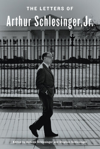 The Letters Of Arthur Schlesinger Jr Arthur Schlesinger Jr Stephen C Schlesinger