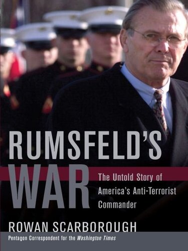 Rumsfelds War The Untold Story Of Americas Antiterrorist Commander Rowan Scarborough