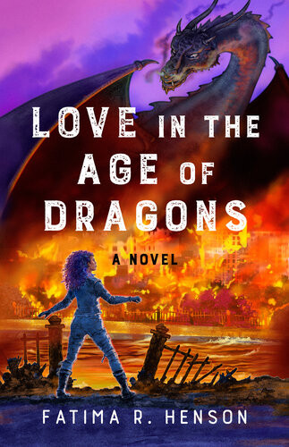 Love In The Age Of Dragons A Novel Fatima Henson