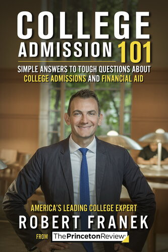 College Admission 101 Simple Answers To Tough Questions About College Admissions And Financial Aid The Princeton Review Robert Franek