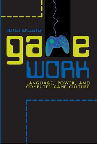 Game Work Language Power And Computer Game Culture Ken S Mcallister