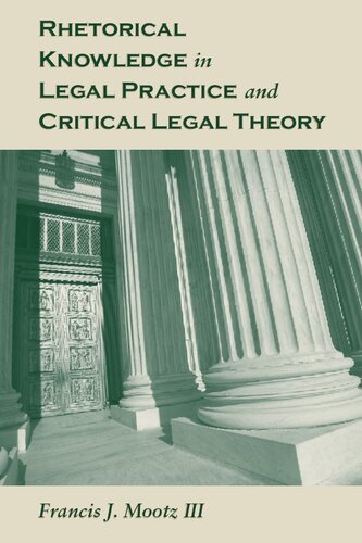 Rhetorical Knowledge In Legal Practice And Critical Legal Theory Francis J Mootz Iii