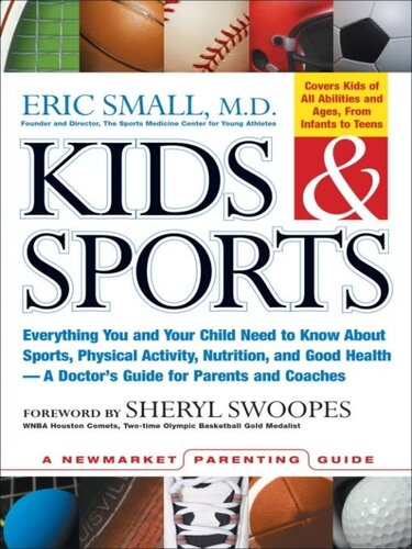 Kids Sports Everything You And Your Child Need To Know About Sports Physical Activity And Good Health A Doctors Guide For Parents And Coaches Eric Small Sheryl Swoopes