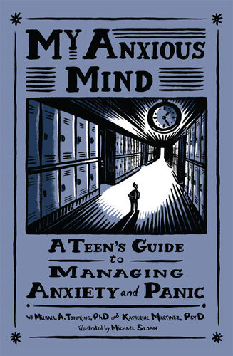 My Anxious Mind A Teens Guide To Managing Anxiety And Panic Michael Anthony Tompkins Katherine A Martinez