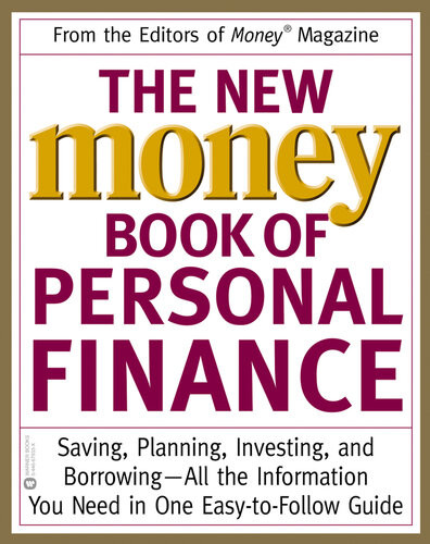 The New Money Book Of Personal Finance Saving Planning Investing And Borrowing All The Information You Need In One Easytofollow Guide Editors Of Money Magazine