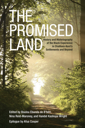 The Promised Land History And Historiography Of The Black Experience In Chathamkents Settlements And Beyond Boulou De Bberi