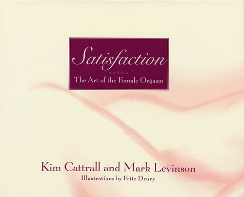 Satisfaction The Art Of The Female Orgasm Kim Cattrall Mark Levinson