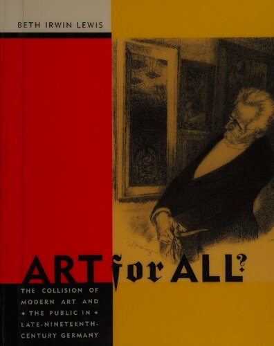 Art For All The Collision Of Modern Art And The Public In Latenineteenthcentury Germany Beth Irwin Lewis