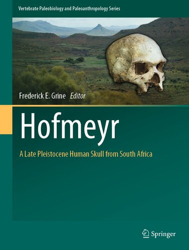 Hofmeyr A Late Pleistocene Human Skull From South Africa 1st Edition Frederick E Grine