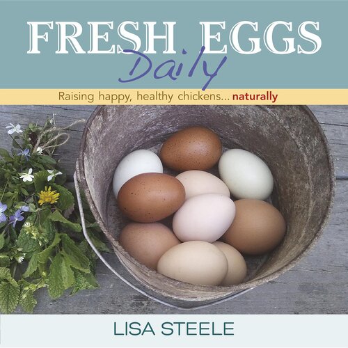 Fresh Eggs Daily Raising Happy Healthy Chickensnaturally Lisa Steele
