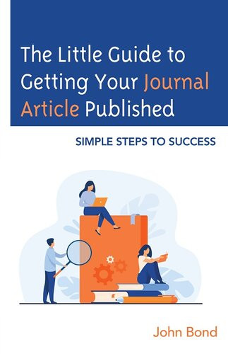 The Little Guide To Getting Your Journal Article Published Simple Steps To Success John Bond