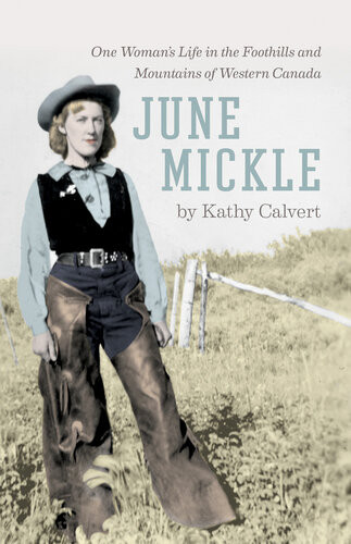 June Mickle One Womans Life In The Foothills And Mountains Of Western Canada Kathy Calvert