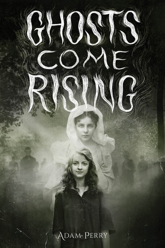 Ghosts Come Rising Adam Perry