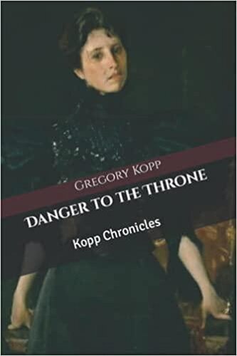 Danger To The Throne Gregory Kopp
