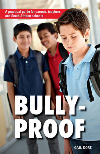 Bullyproof A Practical Guide For Parents Teachers And South African Schools Gail Dore
