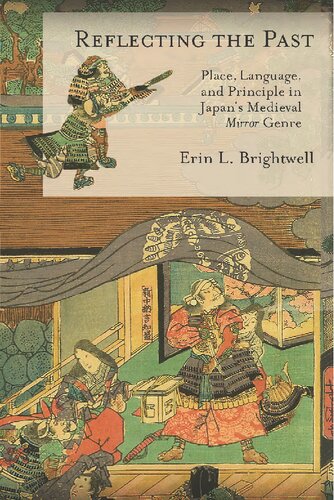 Reflecting The Past Place Language And Principle In Japans Medieval Mirror Genre Harvard East Asian Monographs Erin L Brightwell