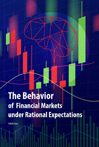 The Behavior Of Financial Markets Under Rational Expectations 1st Edition Han Yan