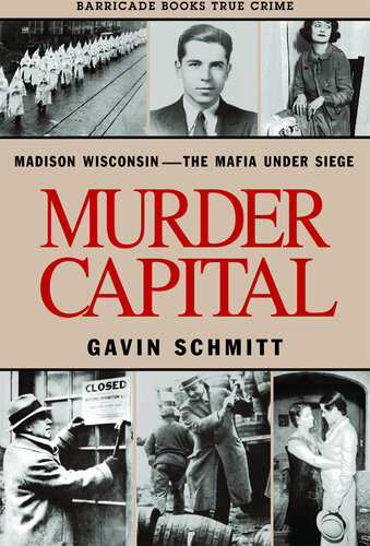 Murder Capital Madison Wisconsin The Mafia Under Siege Gavin Schmitt