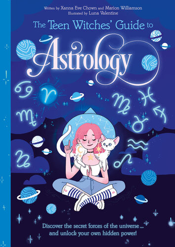The Teen Witches Guide To Astrology Discover The Secret Forces Of The Universe And Unlock Your Own Hidden Power Xanna Eve Chown Marion Williamson