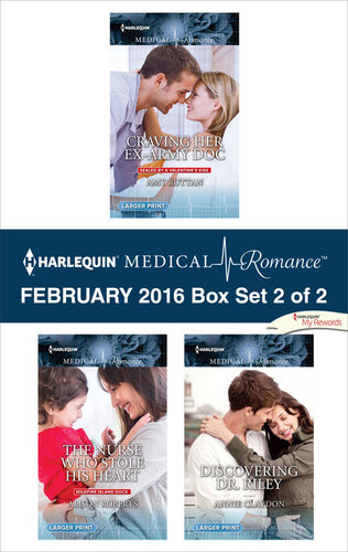 Harlequin Medical Romance February 2016 Box Set 2 Of 2 Craving Her Exarmy Docthe Nurse Who Stole His Heartdiscovering Dr Riley Amy Ruttan Alison Roberts Annie Claydon