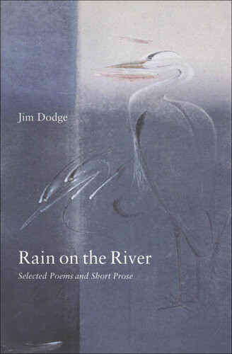Rain On The River Selected Poems And Short Prose Jim Dodge