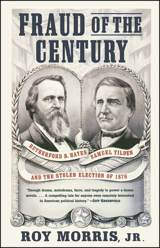 Fraud Of The Century Rutherford B Hayes Samuel Tilden And The Stolen Election Of 1876 Roy Jr Morris