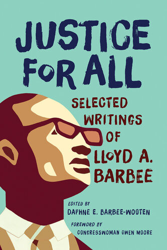Justice For All Selected Writings Of Lloyd A Barbee Lloyd A Barbee