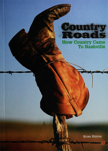 Country Roads How Country Came To Nashville Brian Hinton