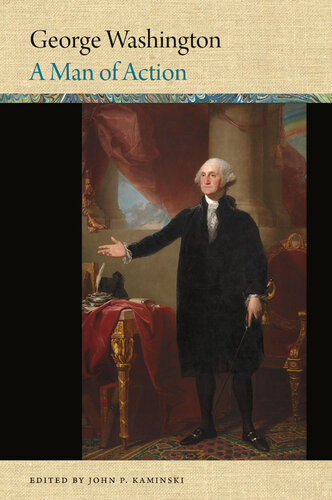 George Washington A Man Of Action John P Kaminski