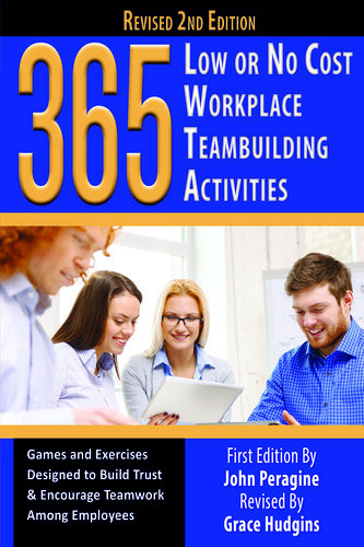 365 Low Or No Cost Workplace Teambuilding Activities Games And Exercised Designed To Build Trust Encourage Teamwork Among Employees 2nd Edition John Peragine