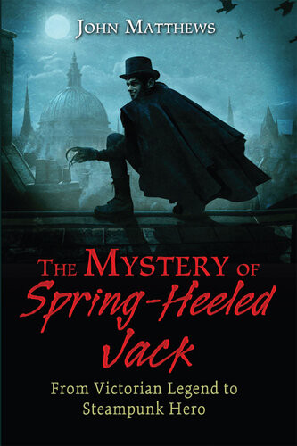 The Mystery Of Springheeled Jack From Victorian Legend To Steampunk Hero John Matthews