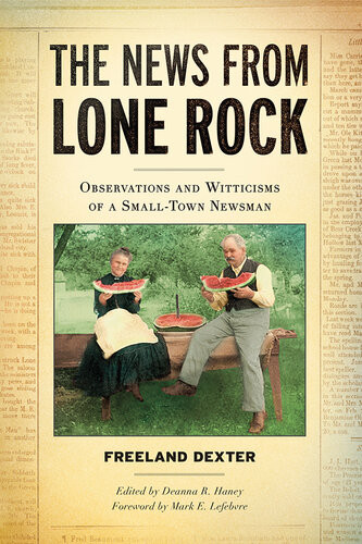 The News From Lone Rock Observations And Witticisms Of A Smalltown Newsman Freeland Dexter