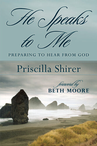 He Speaks To Me Preparing To Hear The Voice Of God Revised Priscilla Shirer