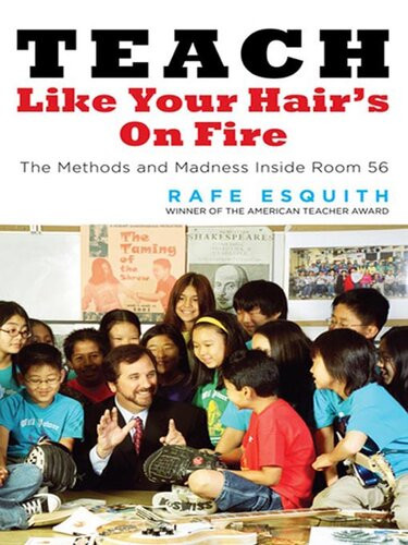 Teach Like Your Hairs On Fire The Methods And Madness Inside Room 56 Rafe Esquith