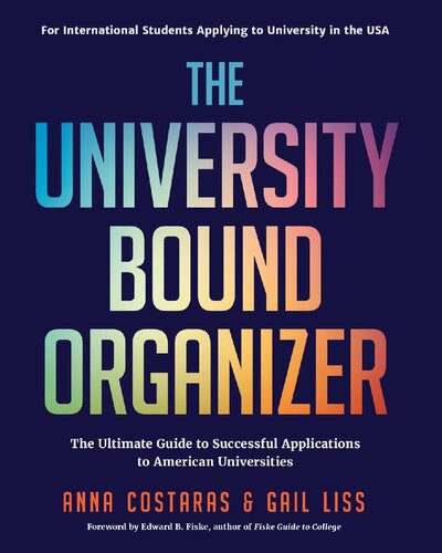 The University Bound Organizer The Ultimate Guide To Successful Applications To American Universities Anna Costaras Gail Liss