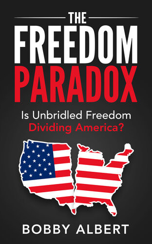 The Freedom Paradox Is Unbridled Freedom Dividing America Bobby Albert