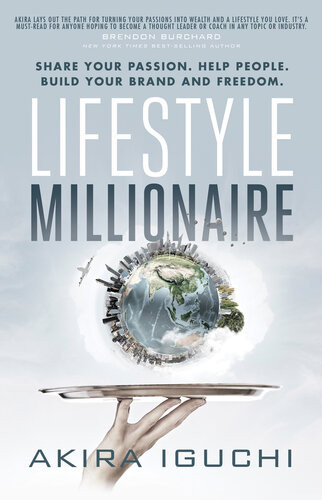 Lifestyle Millionaire Share Your Passion Help People Build Your Brand And Freedom Akira Iguchi