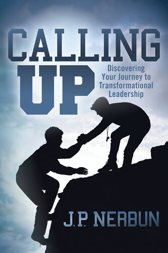 Calling Up Discovering Your Journey To Transformational Leadership Jp Nerbun